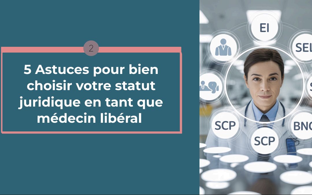 📚 5 ASTUCES POUR BIEN CHOISIR SON STATUT JURIDIQUE EN TANT QUE MEDECIN LIBERAL